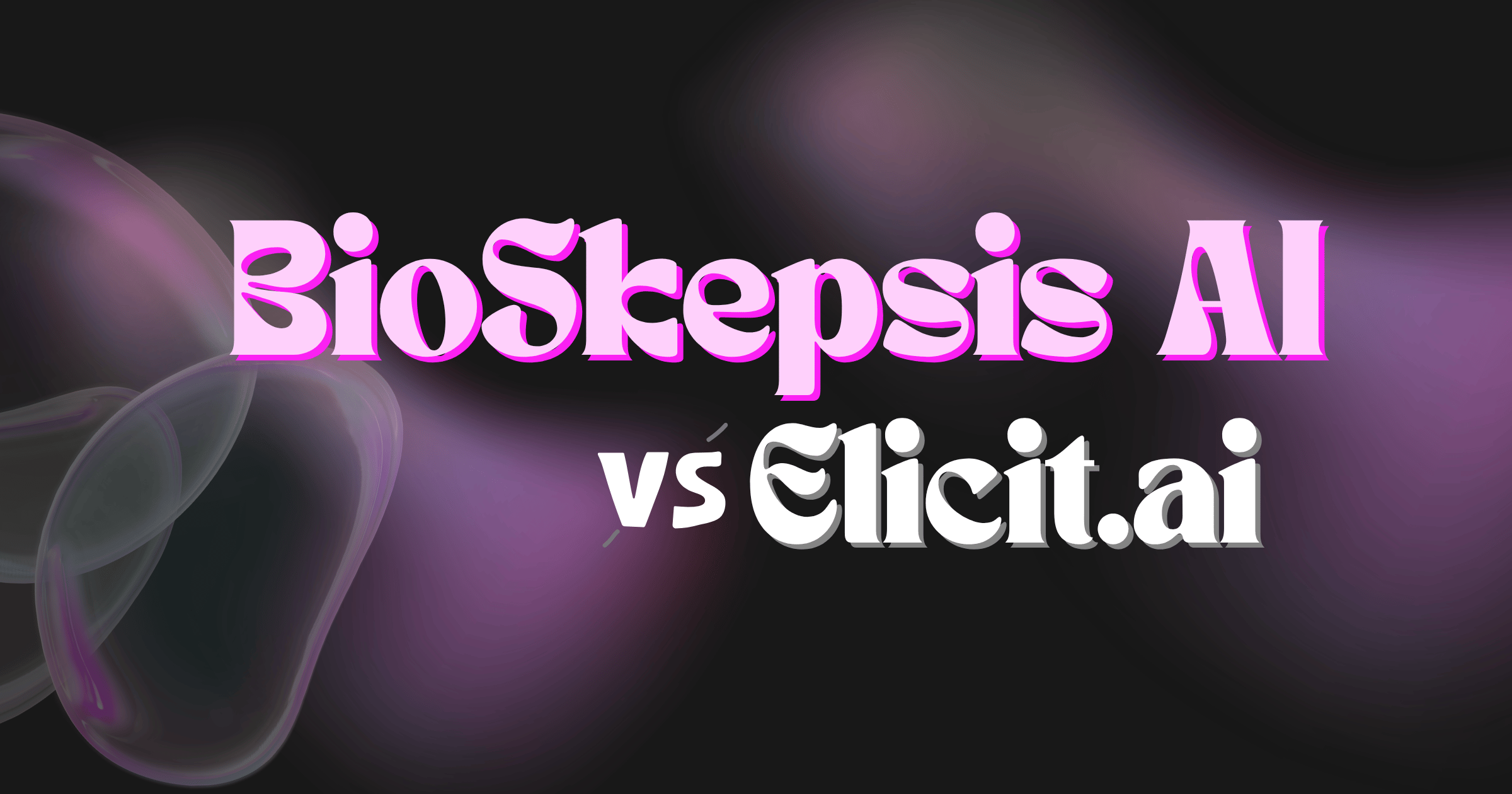 BioSkepsis vs Elicit — A Biomedical-Native Alternative